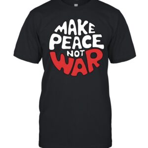 Make Peace Not War-Unisex T-Shirt
