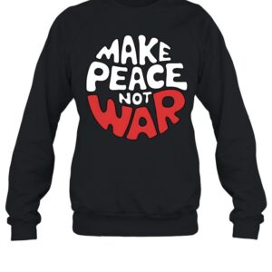 Make Peace Not War-Sweatshirt