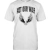 Not Our War Protest Anti War-Unisex T-Shirt