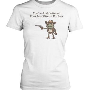 You've Just Buttered Your Last Biscuit-Women T-Shirt