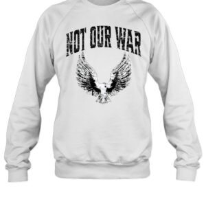 Not Our War Protest Anti War-Sweatshirt